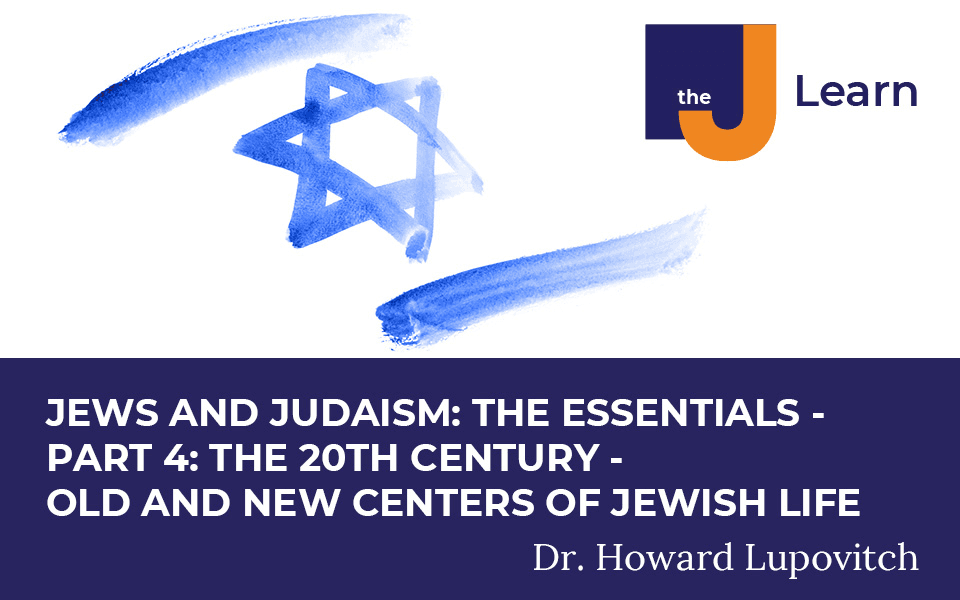 Jews And Judaism: The Essentials – Part 4: The 20th Century – Old And New Centers Of Jewish Life